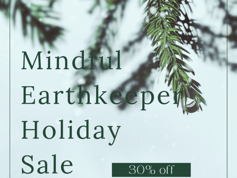 The Mindful Earthkeeper Cyber Monday Sale Starts&nbsp;Today!